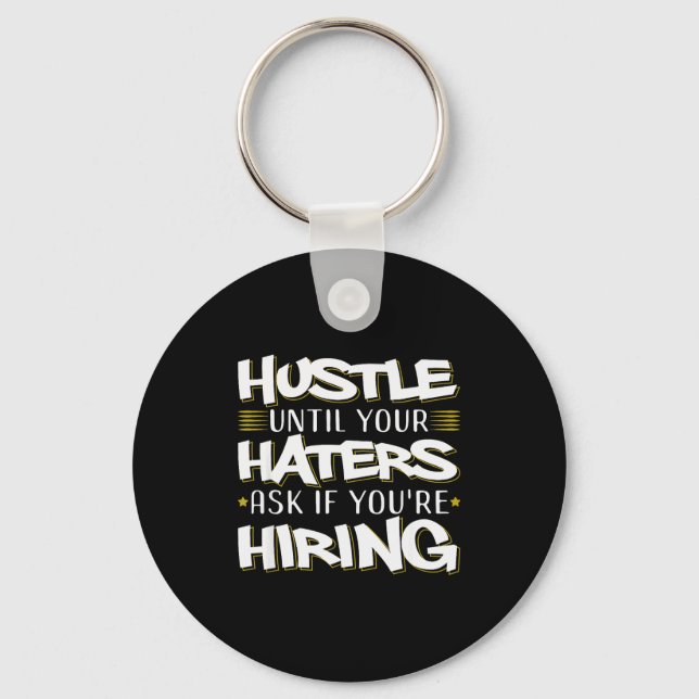 Hustle Until Haters Ask Hiring Funny Entrepreneur  Key Ring (Front)