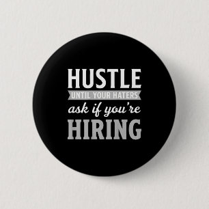 Hustle until haters ask if hiring business owner 6 cm round badge
