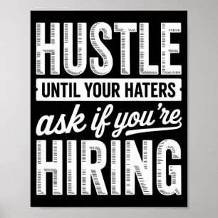Hustle until haters ask if hiring business owner poster