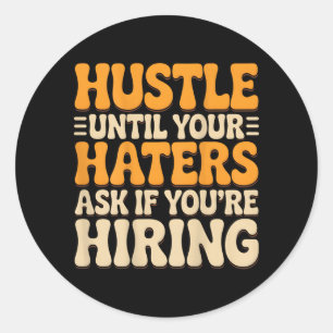 Hustle Until Haters Ask If Hiring Quote ON Back Classic Round Sticker