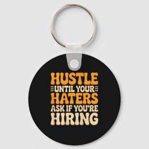 Hustle until haters ask if hiring quote (on back)H Key Ring