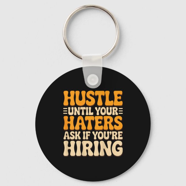 Hustle until haters ask if hiring quote (on back)H Key Ring (Front)