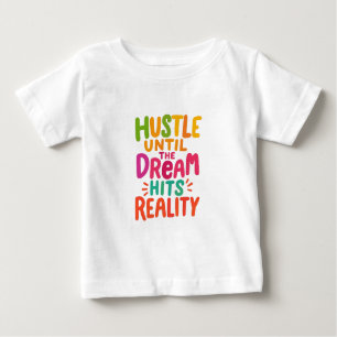 Hustle Until the Dream Hits Reality – Motivational Baby T-Shirt