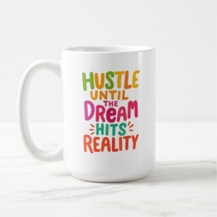 Hustle Until the Dream Hits Reality – Motivational Coffee Mug