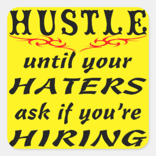 Hustle Until Your Haters Ask If You’re Hiring Square Sticker