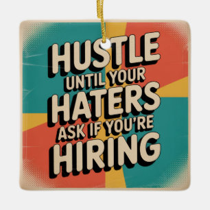 Hustle Until Your Haters Ask If You're Hiring Ceramic Ornament