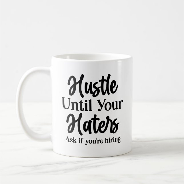 Hustle until your haters ask if you're hiring  coffee mug (Left)