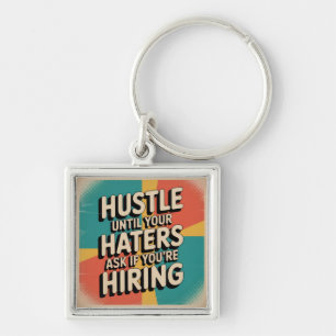 Hustle Until Your Haters Ask If You're Hiring Key Ring