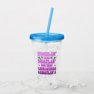 Hustlin' and bustlin' for that Christmas rustlin' Acrylic Tumbler