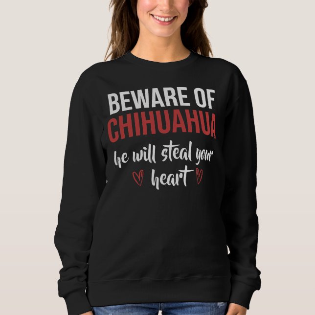 Hüte Dich Vor Chihuahua Er Wird Dein Herz Stehlen Sweatshirt (Front)