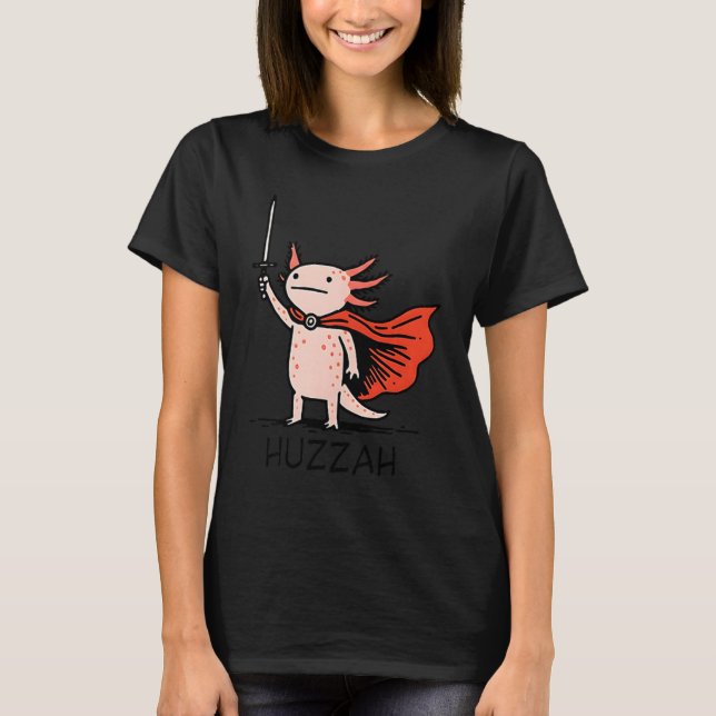 Huzzah Axolotl Knight Funny Sword Meme Quote  T-Shirt (Front)