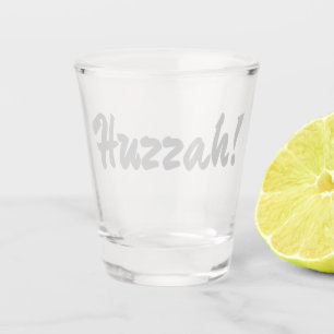 Huzzah! hurrah shot glass