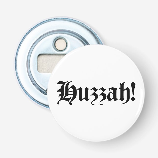 Huzzah! {Mediaeval Typography} Bottle Opener (Front)