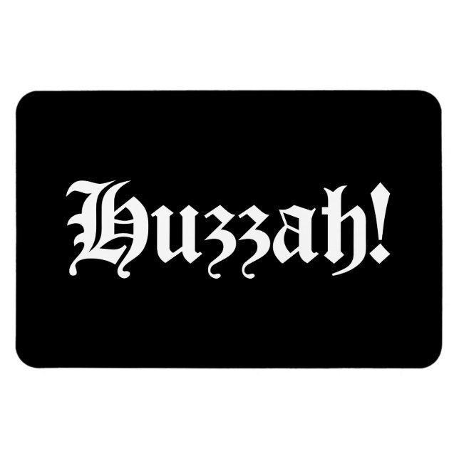 Huzzah! {Mediaeval Typography} Magnet (Horizontal)