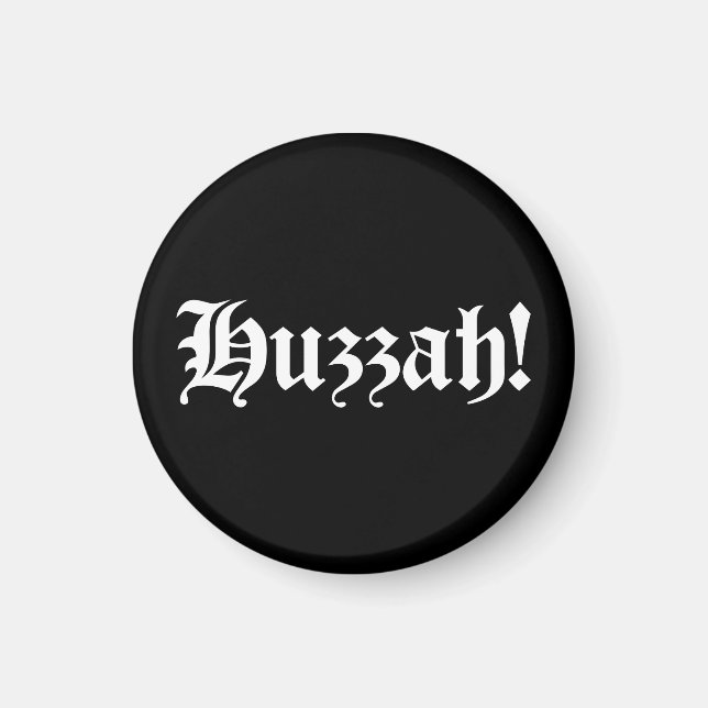 Huzzah! {Mediaeval Typography} Magnet (Front)