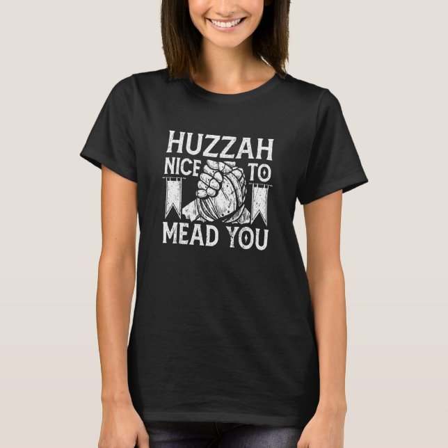Huzzah Nice To Mead You Renaissance Noble Knight T-Shirt (Front)