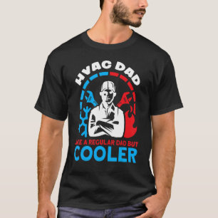 HVAC Dad Like A Regular Dad But Cooler HVAC Dads H T-Shirt
