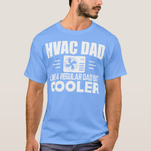 HVAC Dad like a regular dad but cooler w T-Shirt
