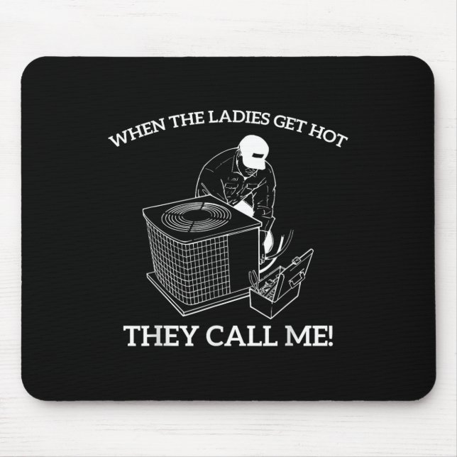 Hvac Funny When The Ladies Get Hot They Call Me  Mouse Pad (Front)