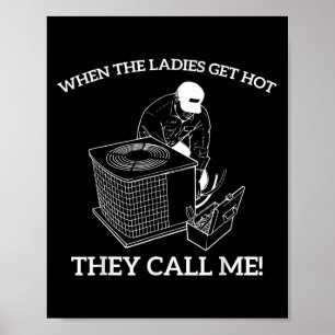 Hvac Funny When The Ladies Get Hot They Call Me  Poster