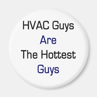 HVAC Guys Are The Hottest Guys Magnet
