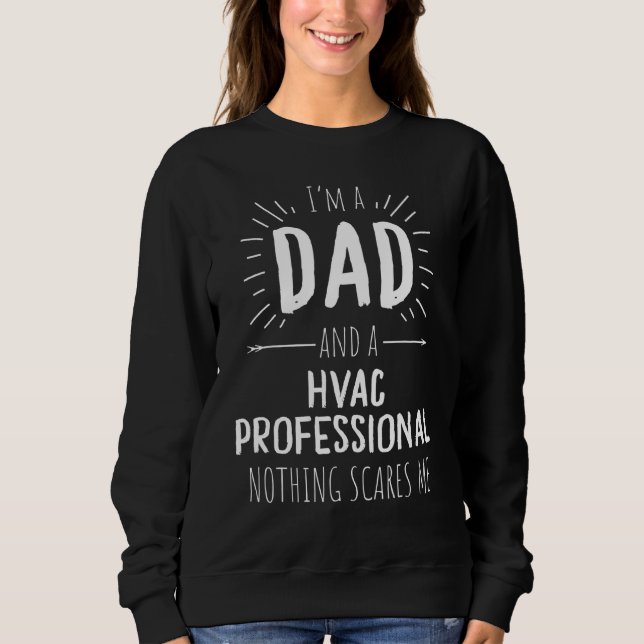 Hvac Professional Dad Nothing Scares Me Sweatshirt (Front)