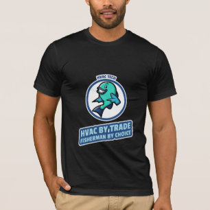 HVAC TECH BY TRADE FISHERMAN BY CHOICE T-Shirt