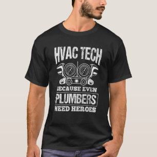 Hvac Tech Plumbers Need Heroes Ac Repairman Hvac T T-Shirt
