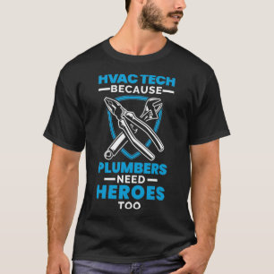 HVAC Tech Plumbers Need Heroes HVAC Technician AC  T-Shirt