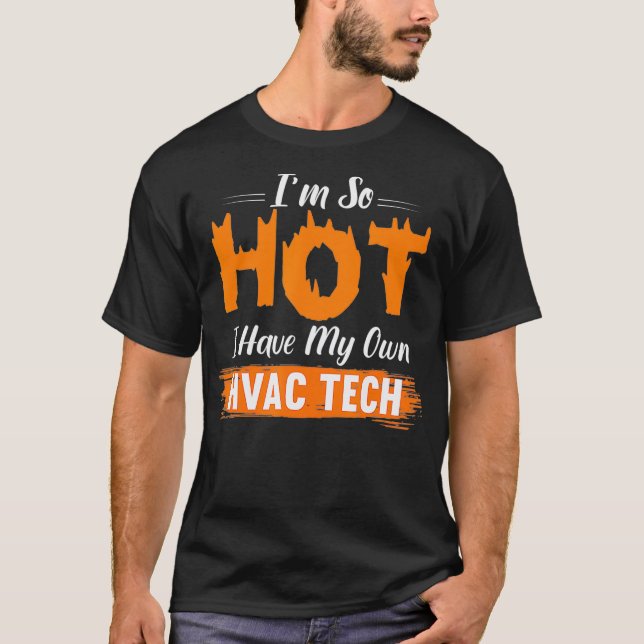 HVAC Tech Wife Gift So Hot I Have My Own HVAC Tech T-Shirt (Front)