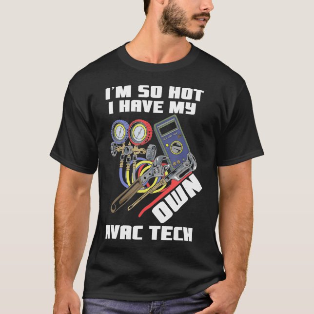 HVAC Tech Wife So Hot I Have My Own HVAC Tech Gift T-Shirt (Front)