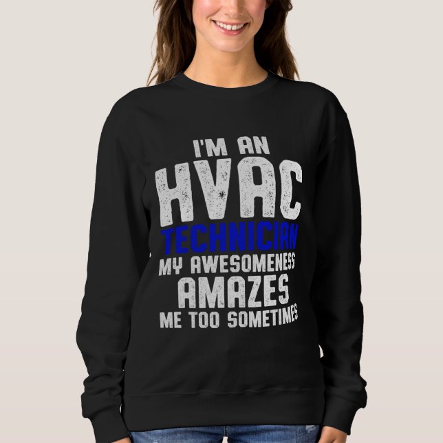 HVAC Technician Amazes Funny HVAC Tech Sweatshirt (Front)