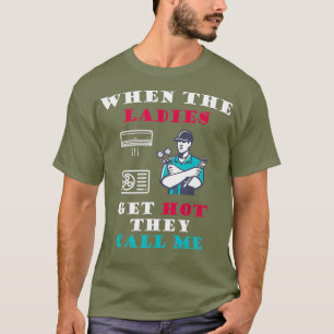 HVAC Technician When The Ladies Get Hot They T-Shirt