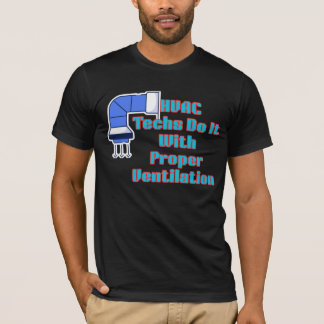 HVAC Techs Do It With Proper Ventilation Funny HVA T-Shirt
