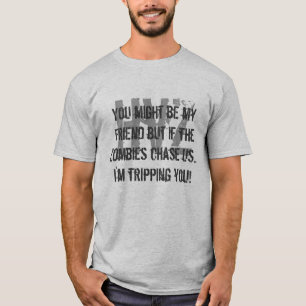 HvZ, You might be my friend but if the zombies ... T-Shirt