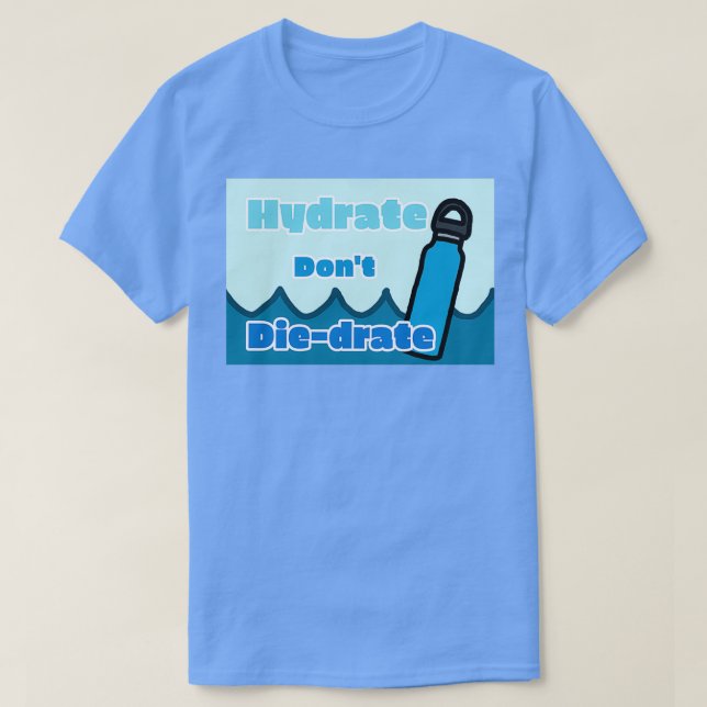 Hydrate donamp39t T-Shirt (Design Front)