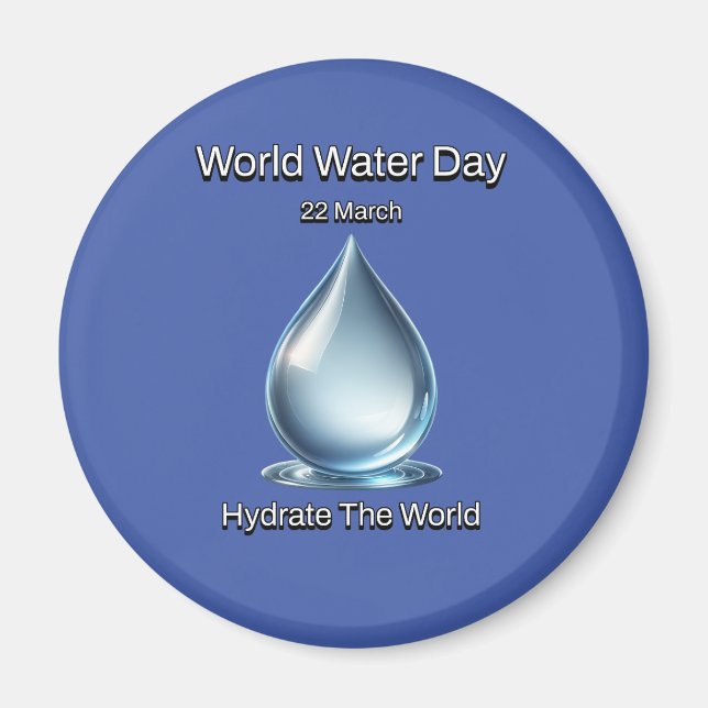 Hydrate the World. World Water Day. Magnet (Front)