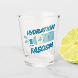 Hydration Fights Fascism Shot Glass