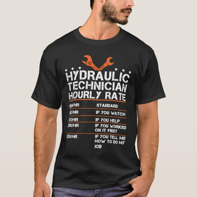 Hydraulic Technician Hourly Rate For A Hydraulics  T-Shirt (Front)