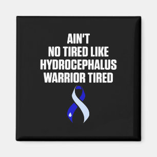 Hydrocephalus Survivor Tired Awareness Warrior Magnet