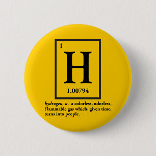 hydrogen - a gas which turns into people 6 cm round badge