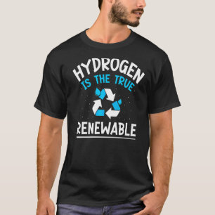 Hydrogen Is The True Renewable Periodic Energy Pow T-Shirt