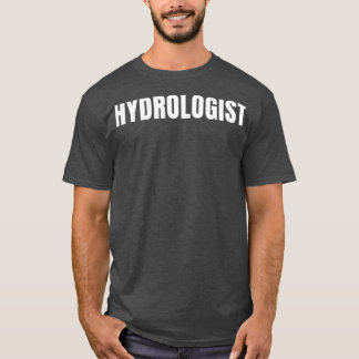 Hydrologist Funny Job Title Profession Birthday Gi T-Shirt