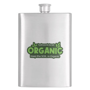 Hydroponic Is Not Organic Keep The Soil In Organic Hip Flask