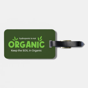 Hydroponic Is Not Organic Keep The Soil In Organic Luggage Tag