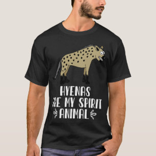 Hyenas Are My Spirit Animal T-Shirt