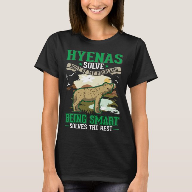 Hyenas solve most of my problems Hyena T-Shirt (Front)