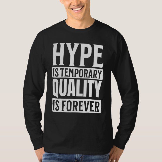 Hype is Temporary Quality is Forever T-Shirt (Front)
