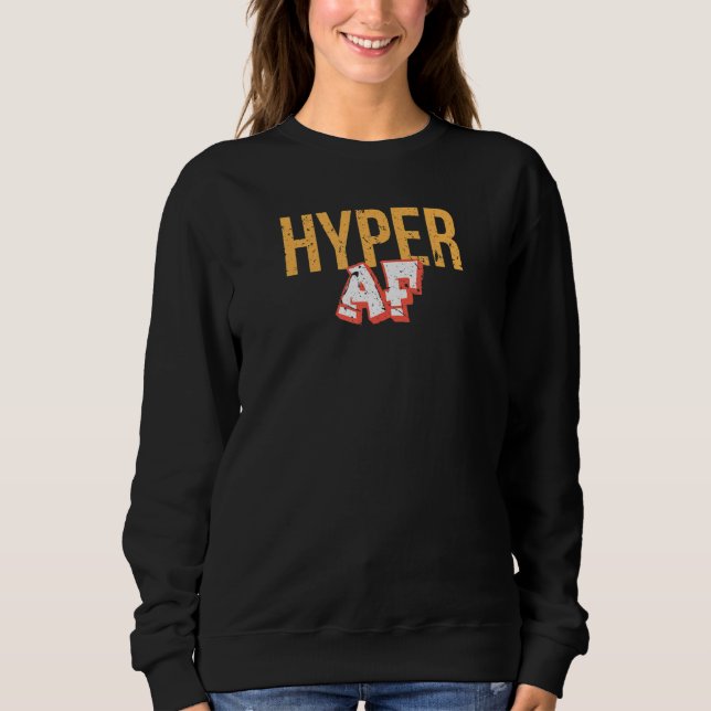 Hyper Af Sweatshirt (Front)