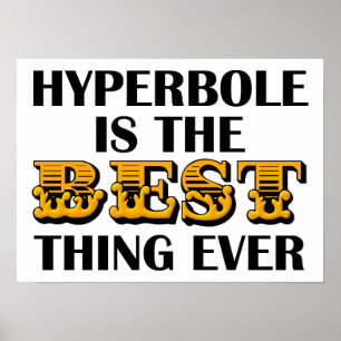 Hyperbole is the Best Funny Poster